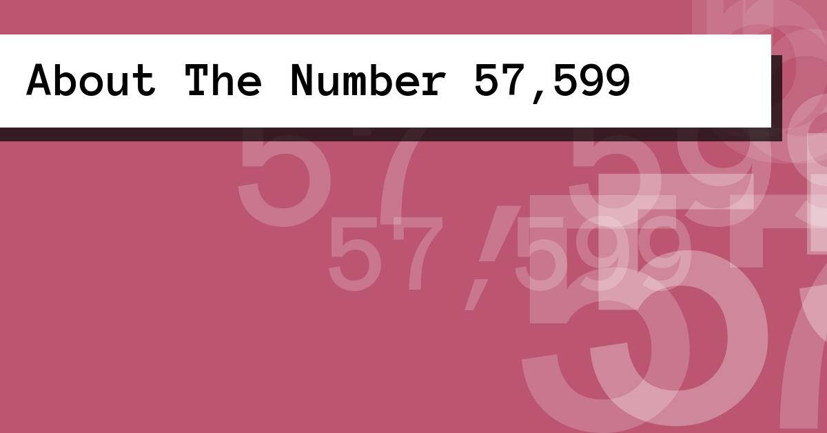 About The Number 57,599