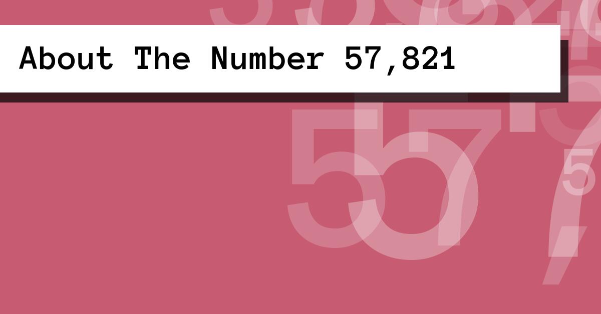 About The Number 57,821
