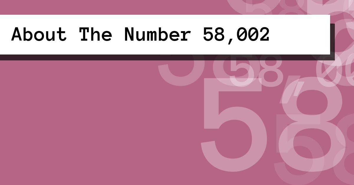 About The Number 58,002
