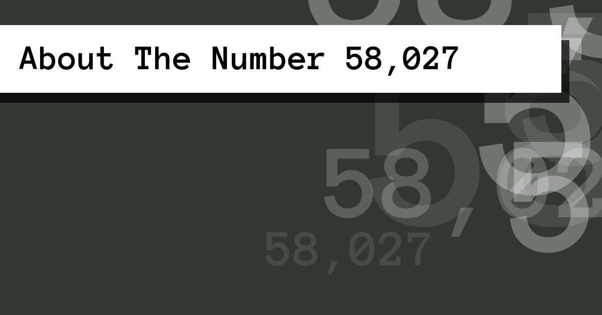 About The Number 58,027