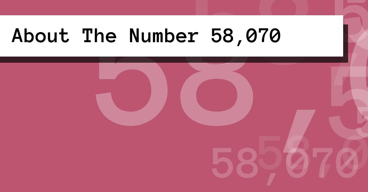 About The Number 58,070