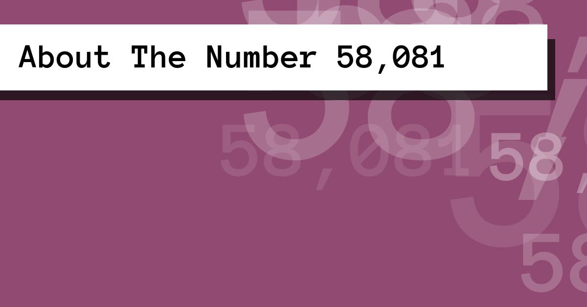 About The Number 58,081