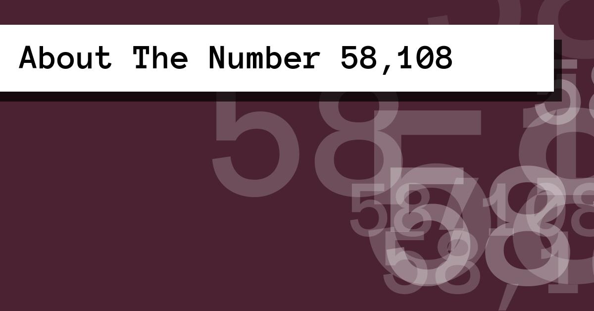 About The Number 58,108