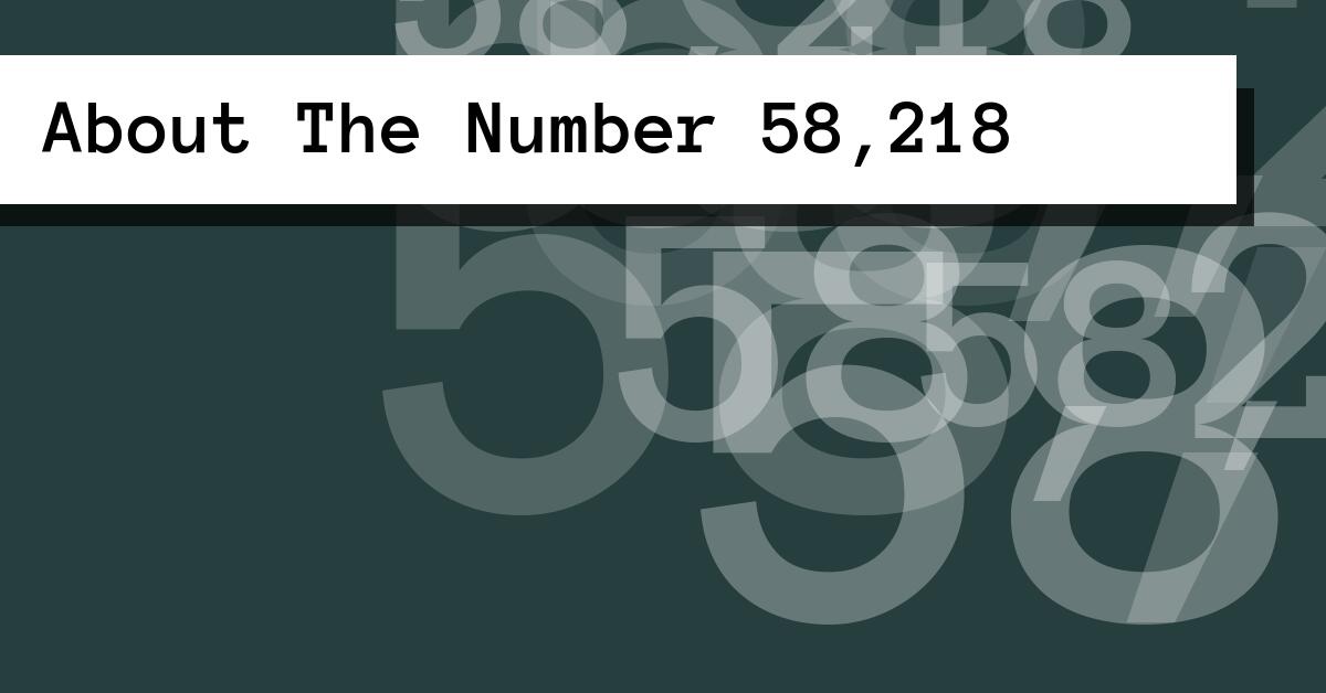 About The Number 58,218