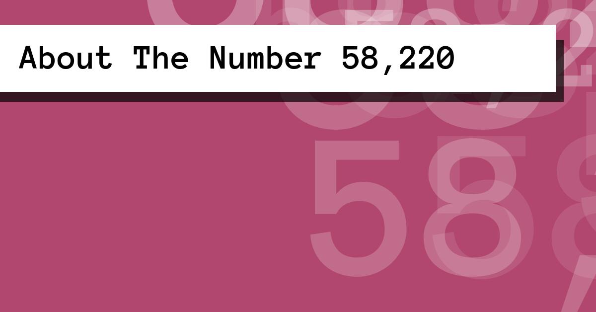 About The Number 58,220