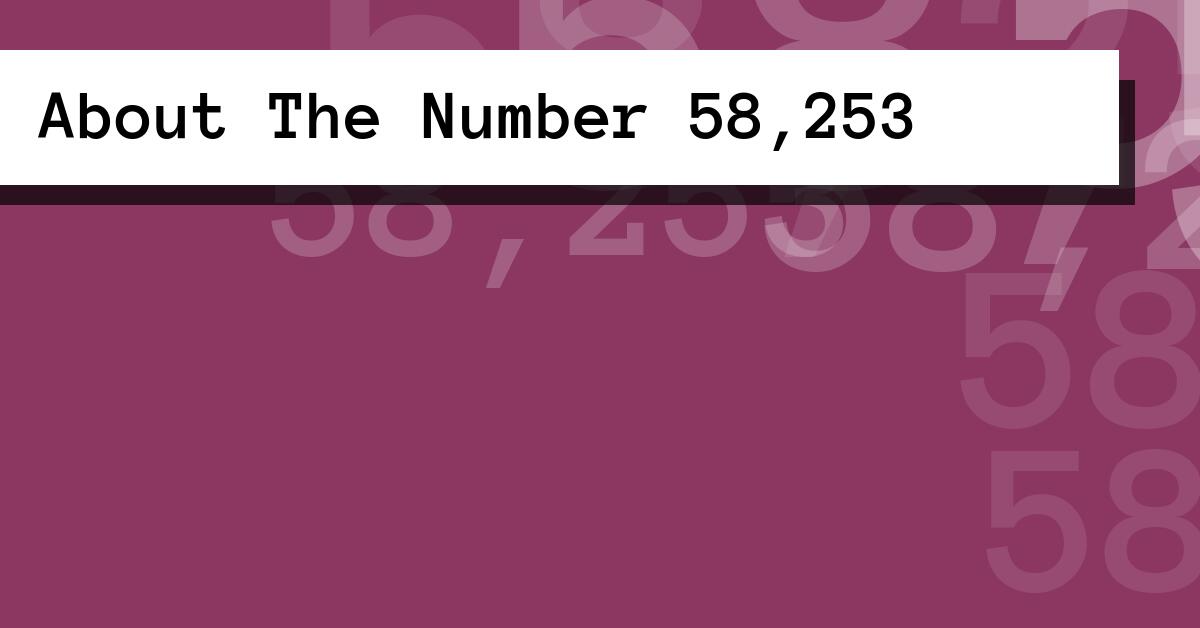 About The Number 58,253
