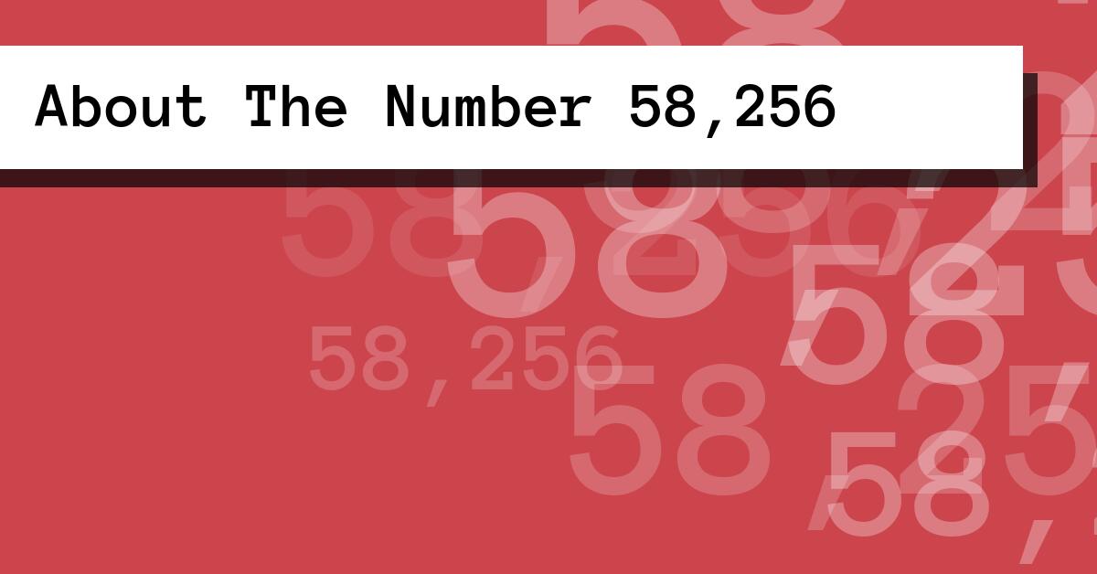 About The Number 58,256
