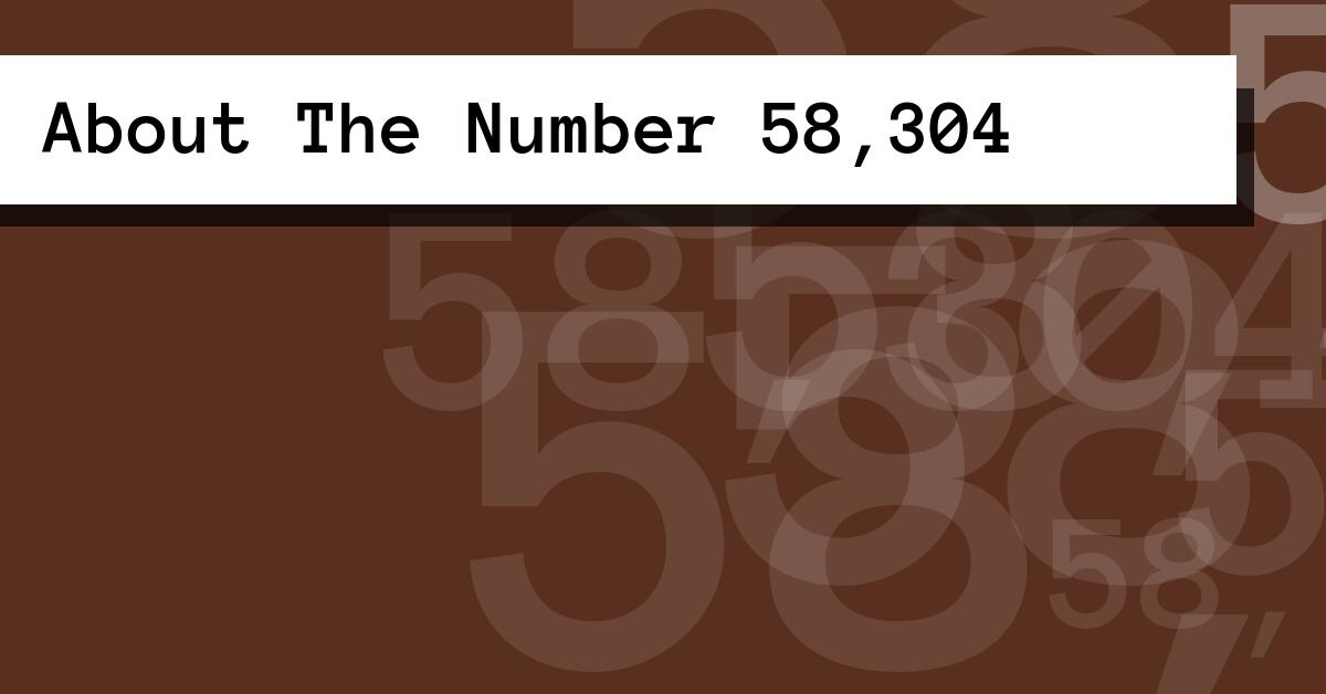 About The Number 58,304