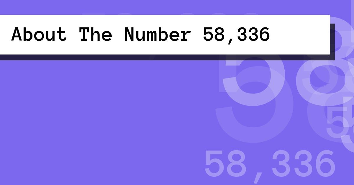 About The Number 58,336