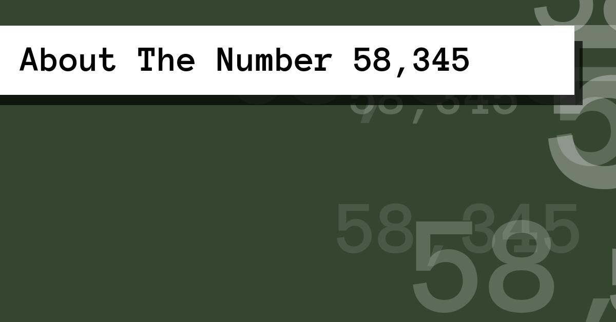 About The Number 58,345