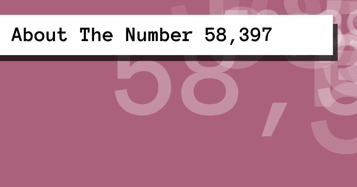 About The Number 58,397