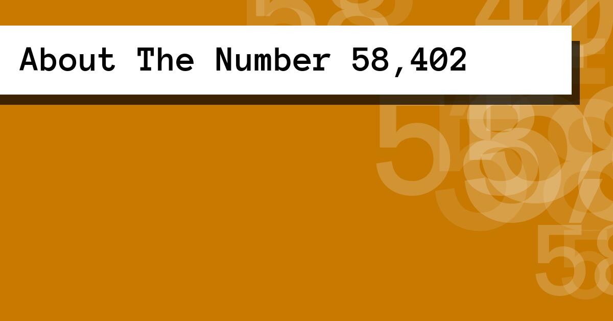 About The Number 58,402