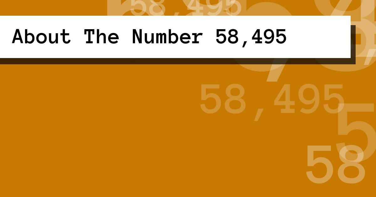 About The Number 58,495