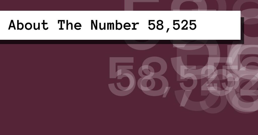 About The Number 58,525