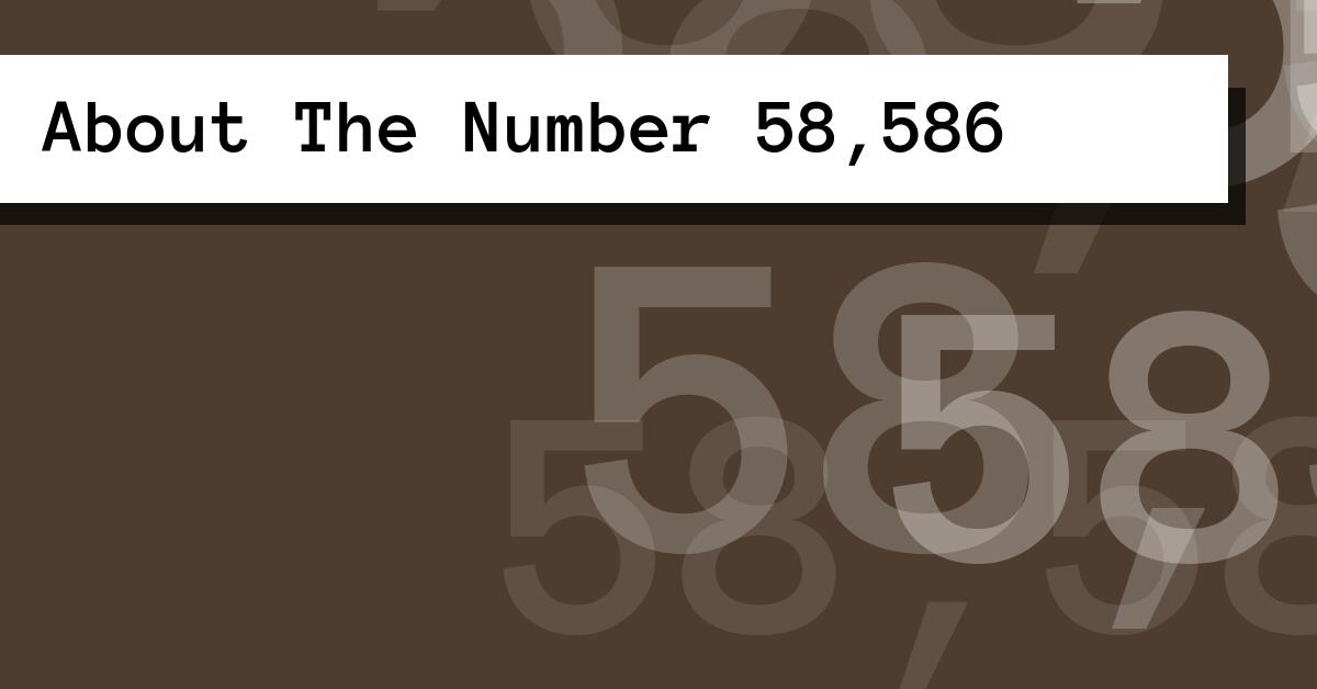 About The Number 58,586