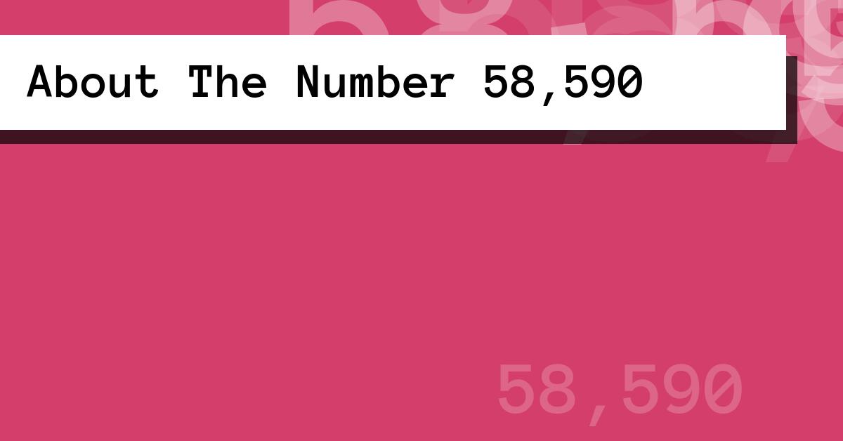 About The Number 58,590
