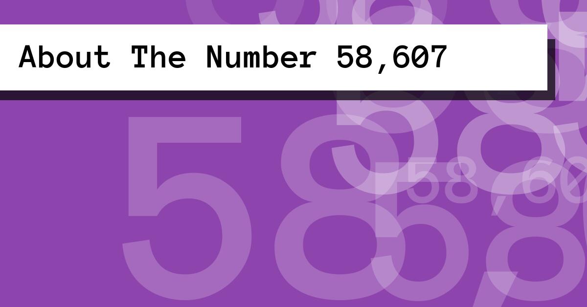 About The Number 58,607