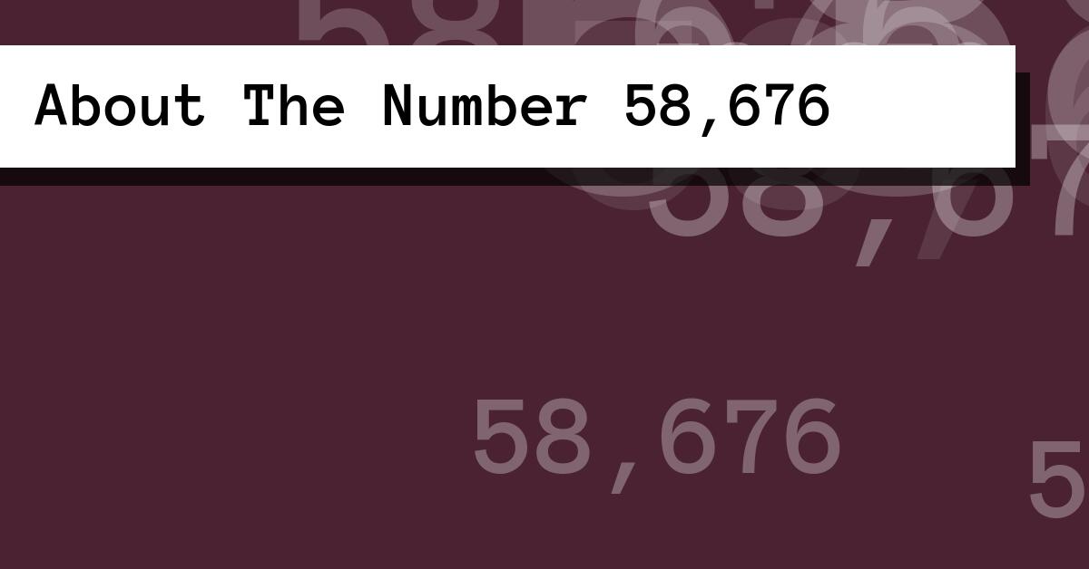 About The Number 58,676
