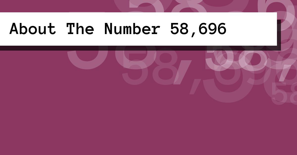 About The Number 58,696