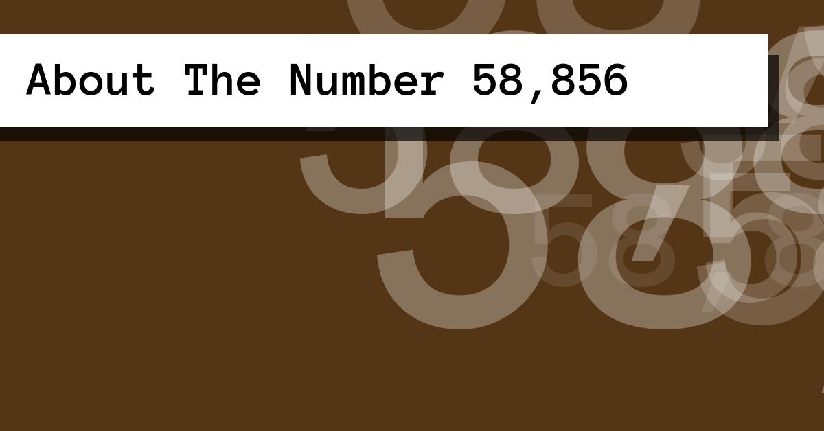 About The Number 58,856