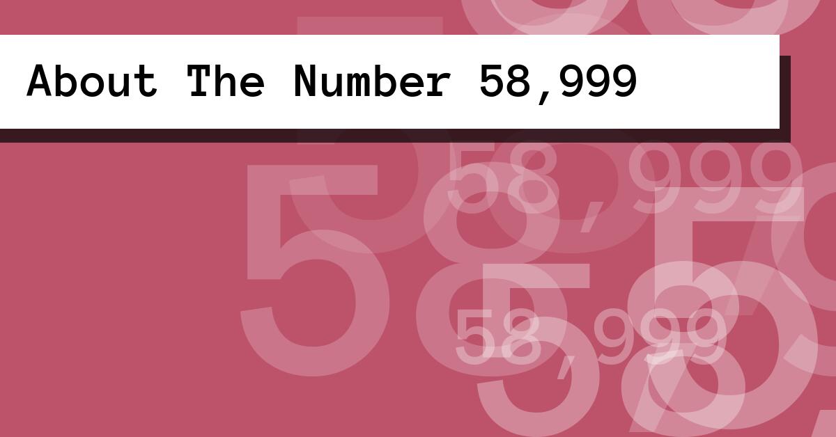 About The Number 58,999