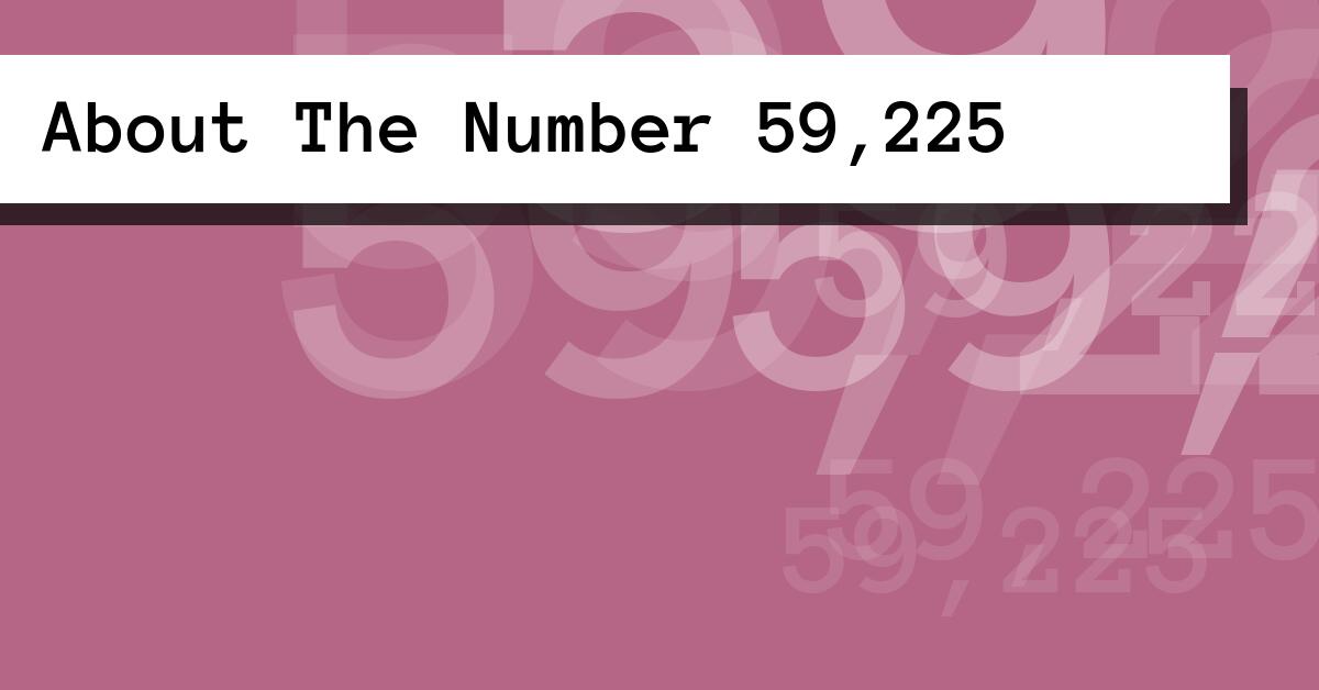 About The Number 59,225