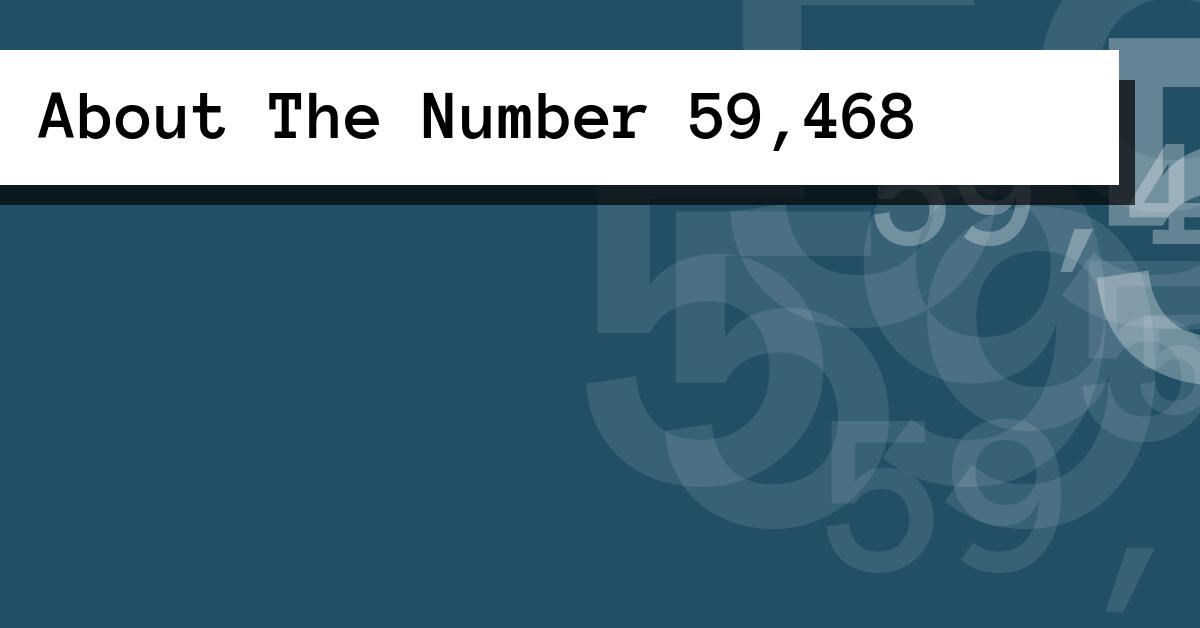 About The Number 59,468
