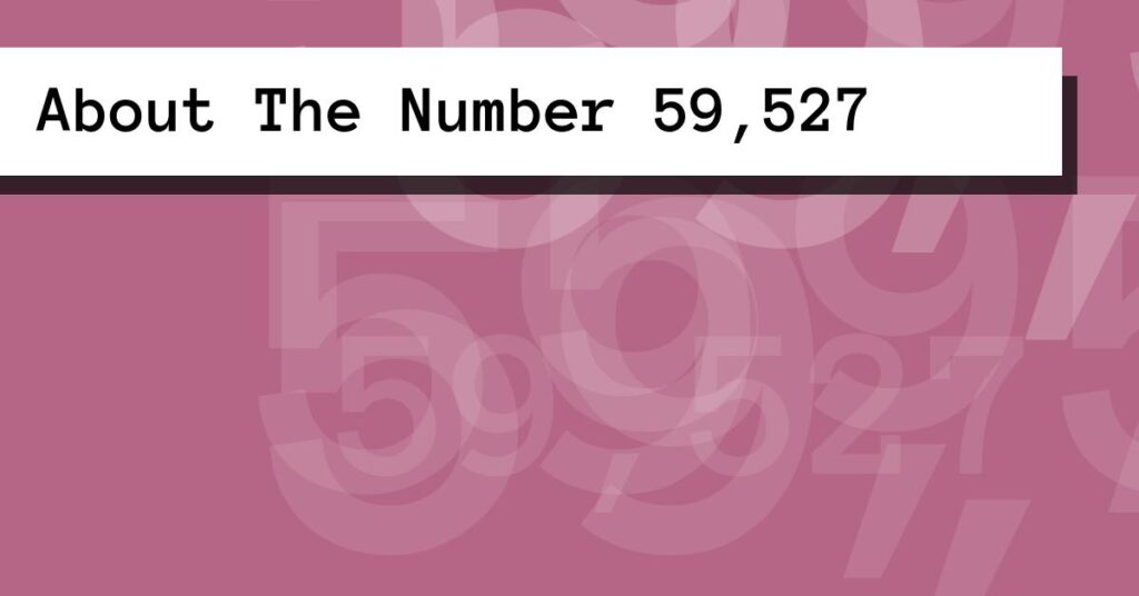 About The Number 59,527