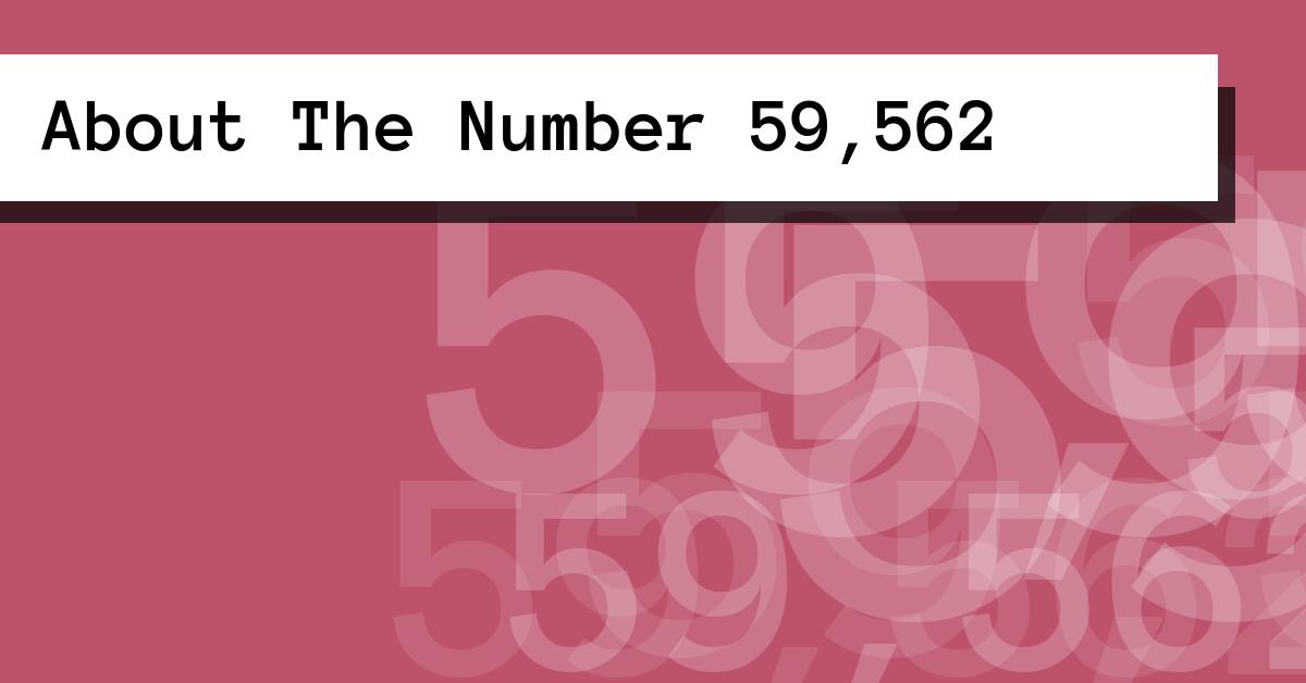 About The Number 59,562