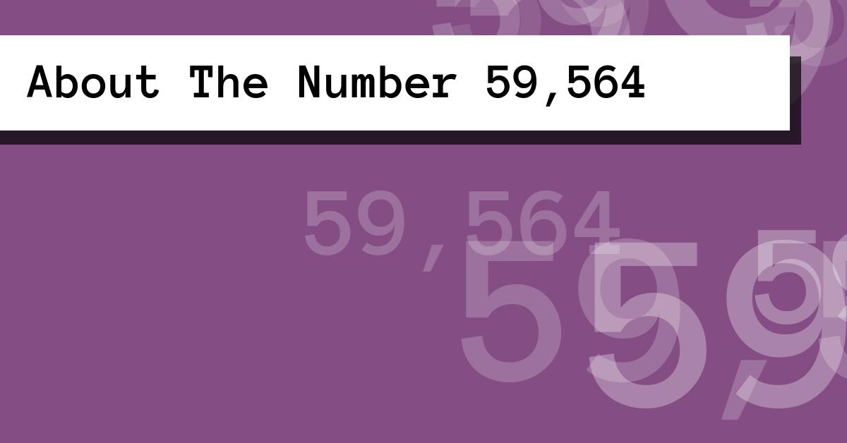 About The Number 59,564