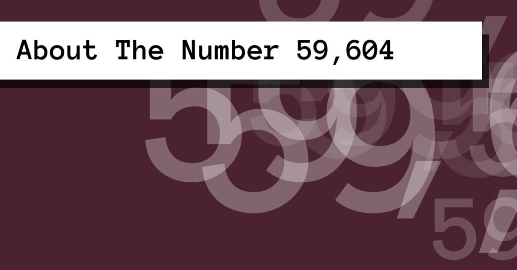 About The Number 59,604
