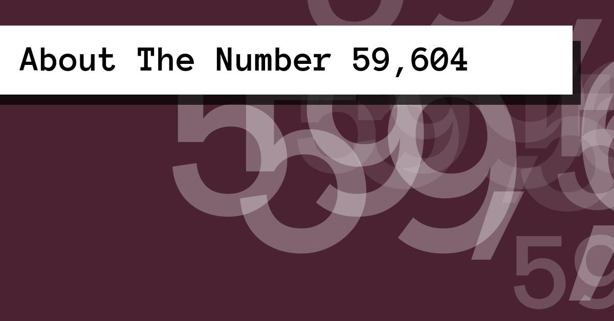 About The Number 59,604
