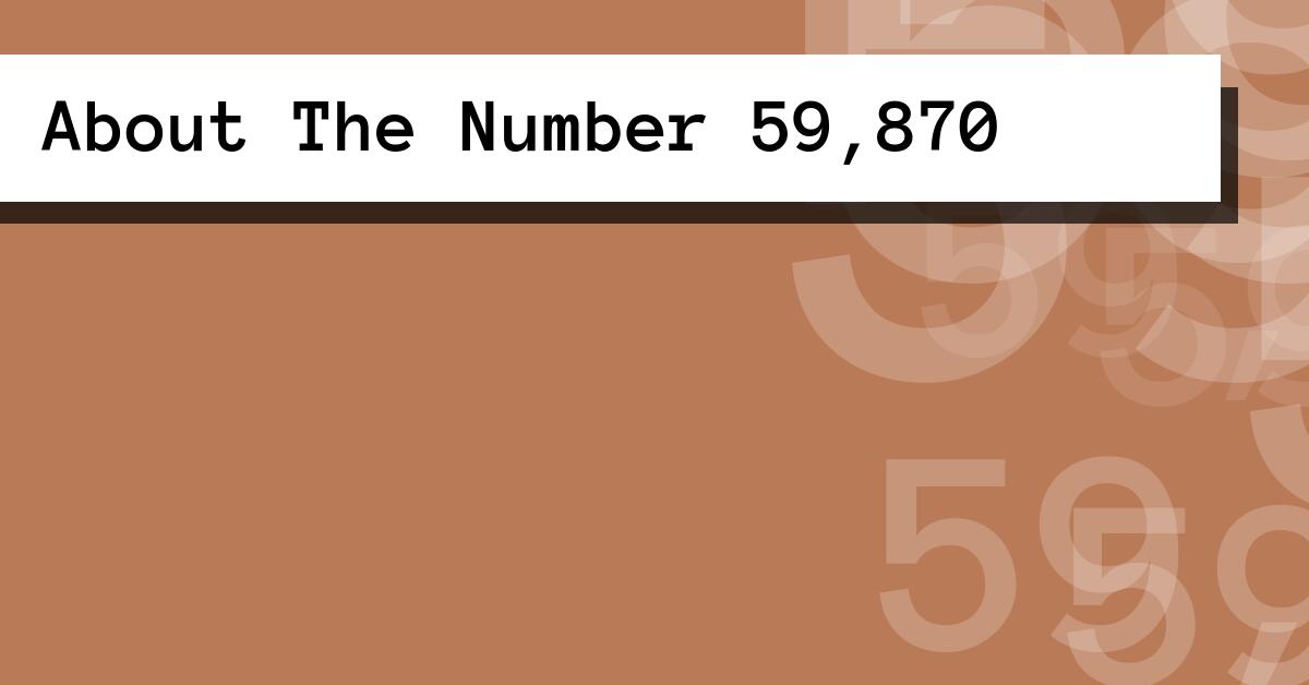 About The Number 59,870