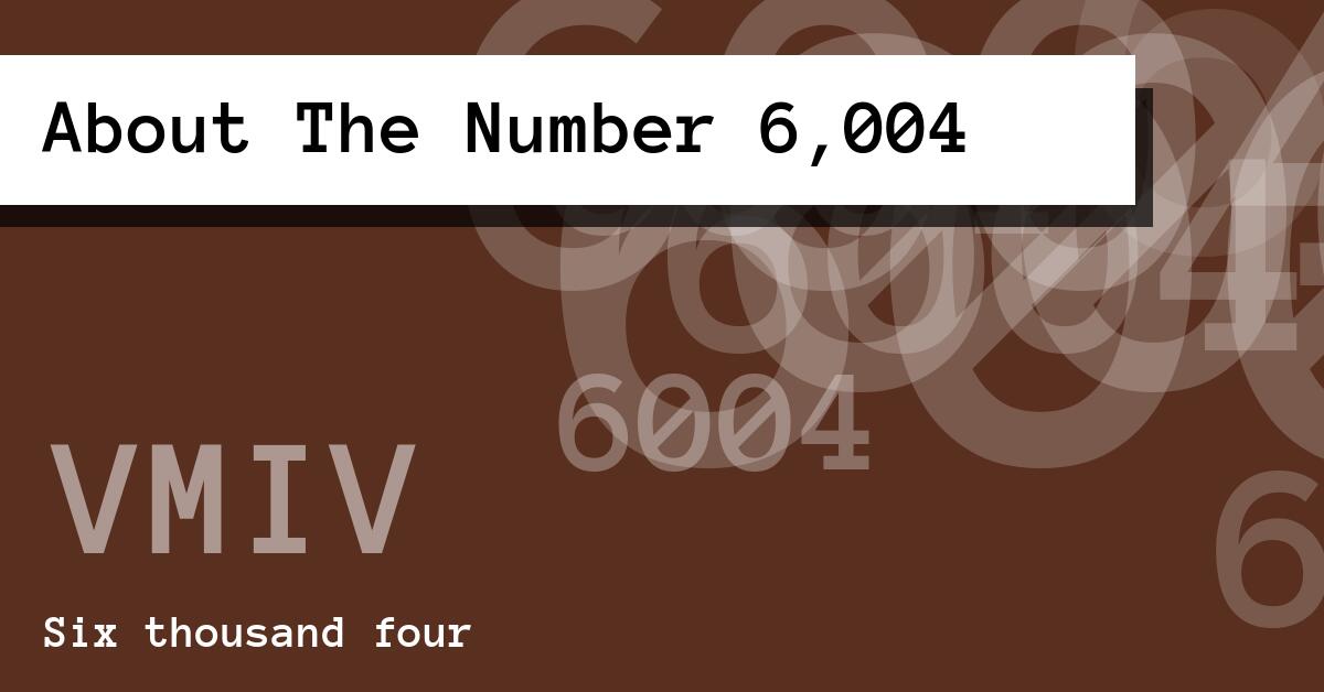 About The Number 6,004