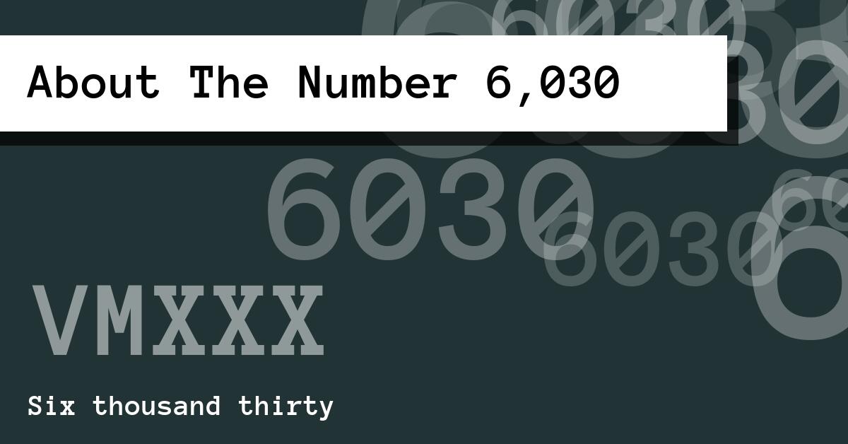 About The Number 6,030