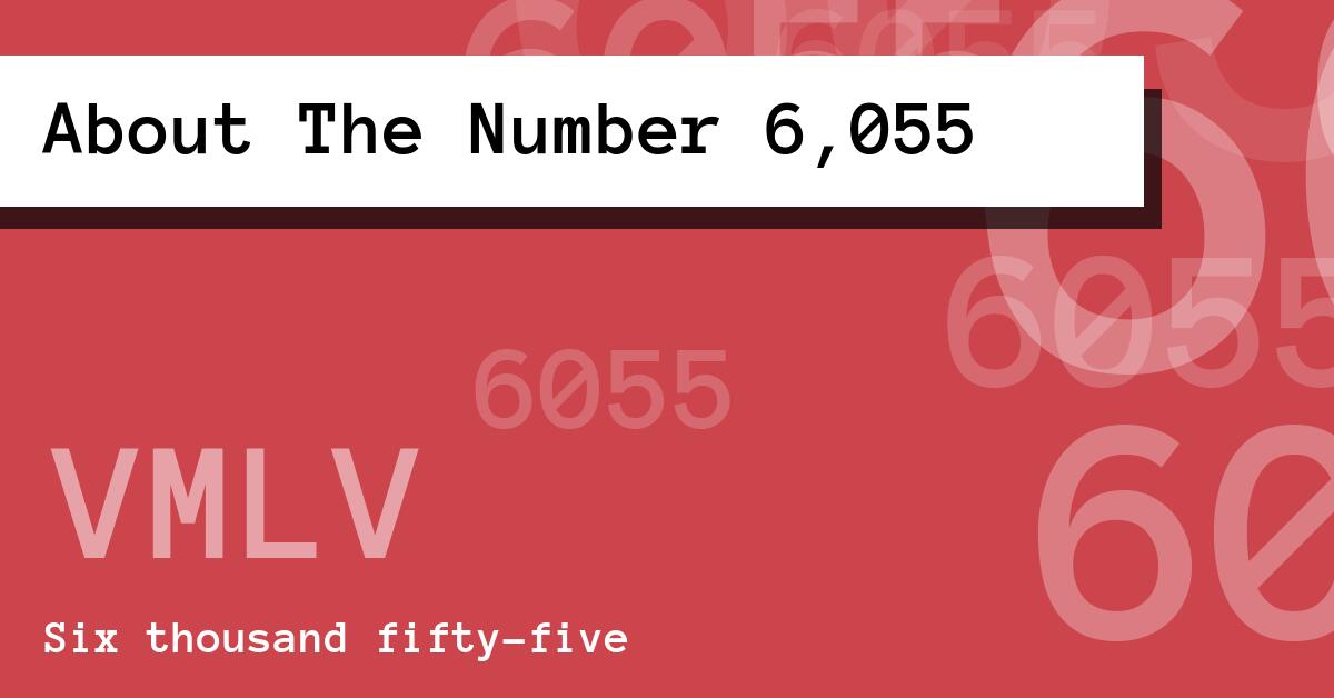About The Number 6,055