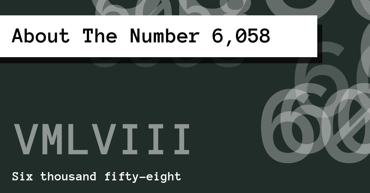 About The Number 6,058