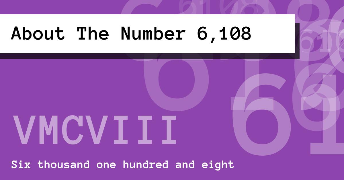 About The Number 6,108