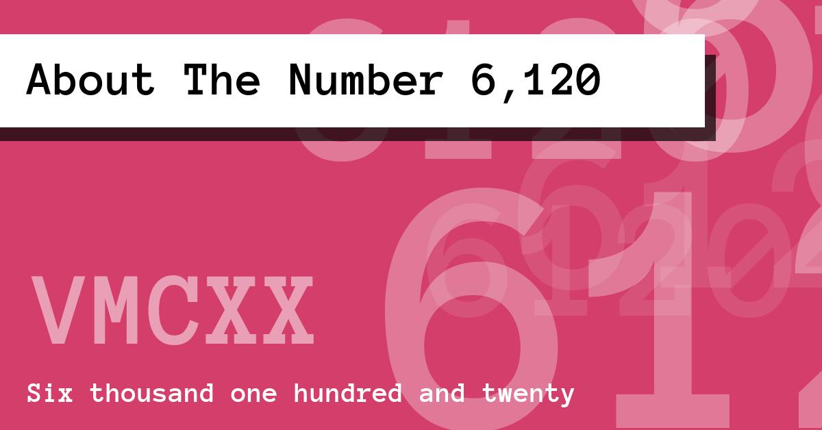 About The Number 6,120