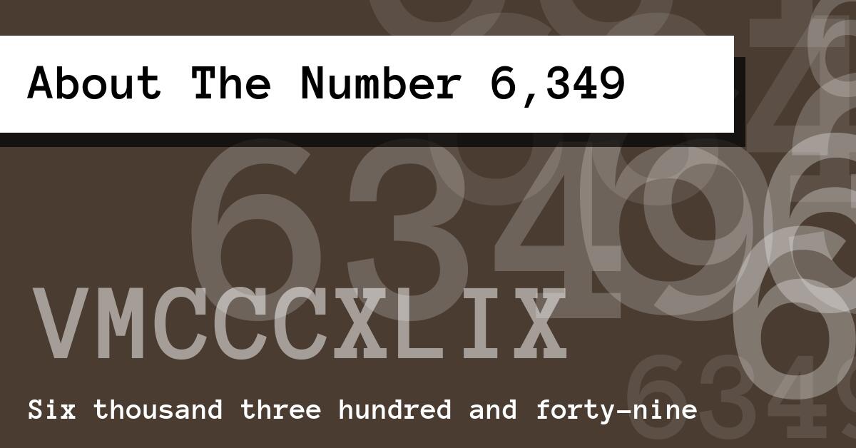 About The Number 6,349