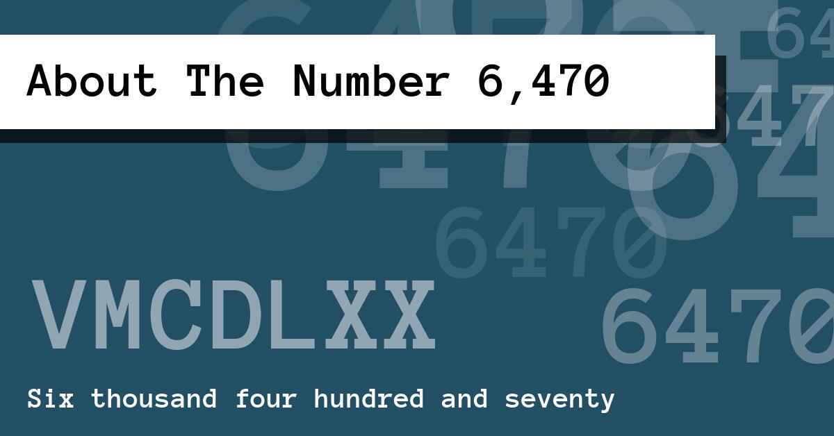 About The Number 6,470