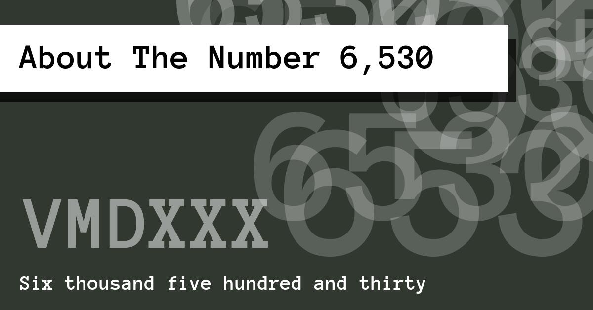 About The Number 6,530