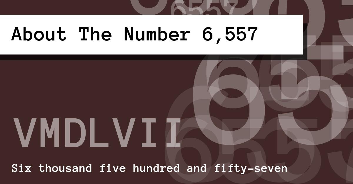 About The Number 6,557