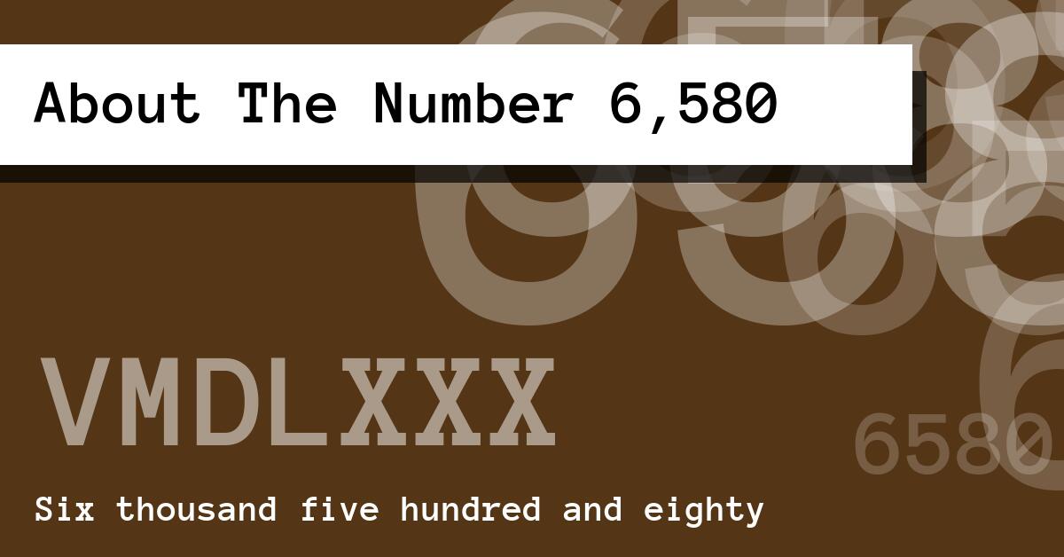 About The Number 6,580