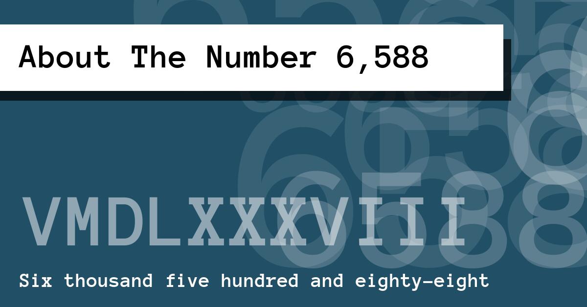 About The Number 6,588