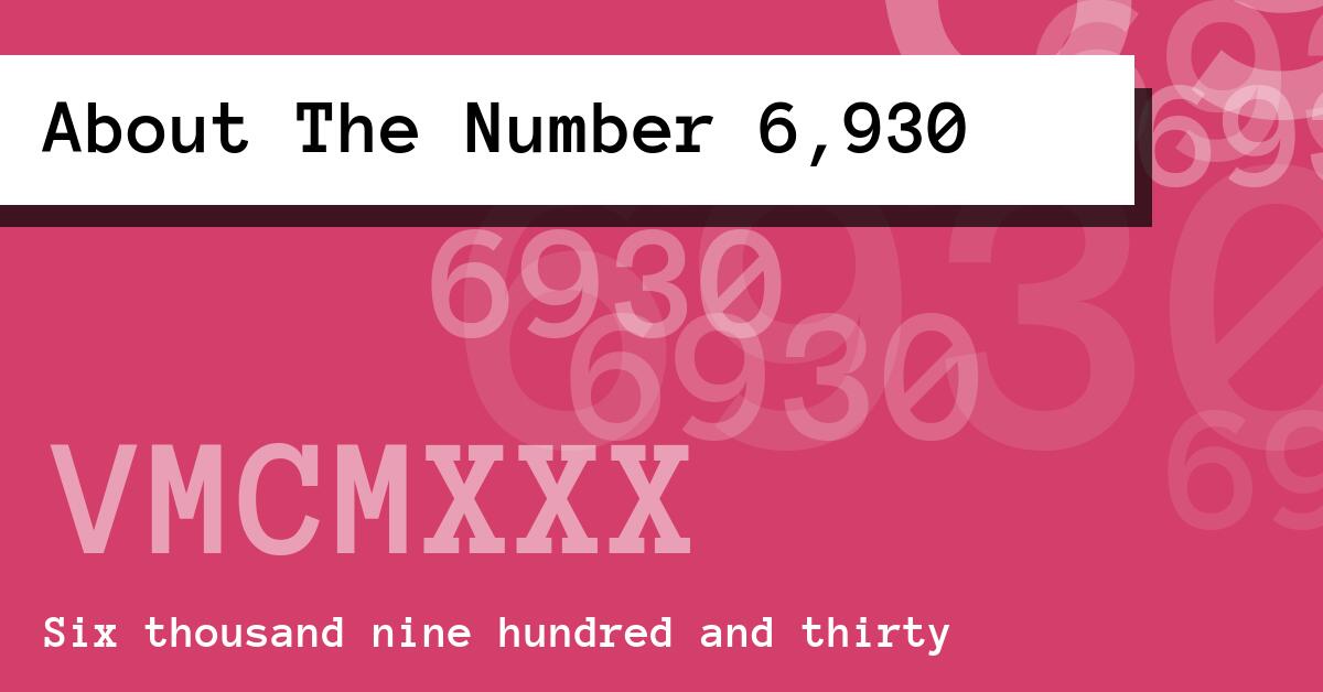 About The Number 6,930