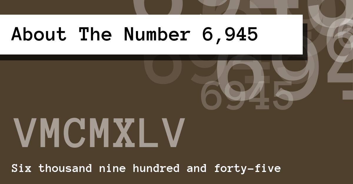 About The Number 6,945
