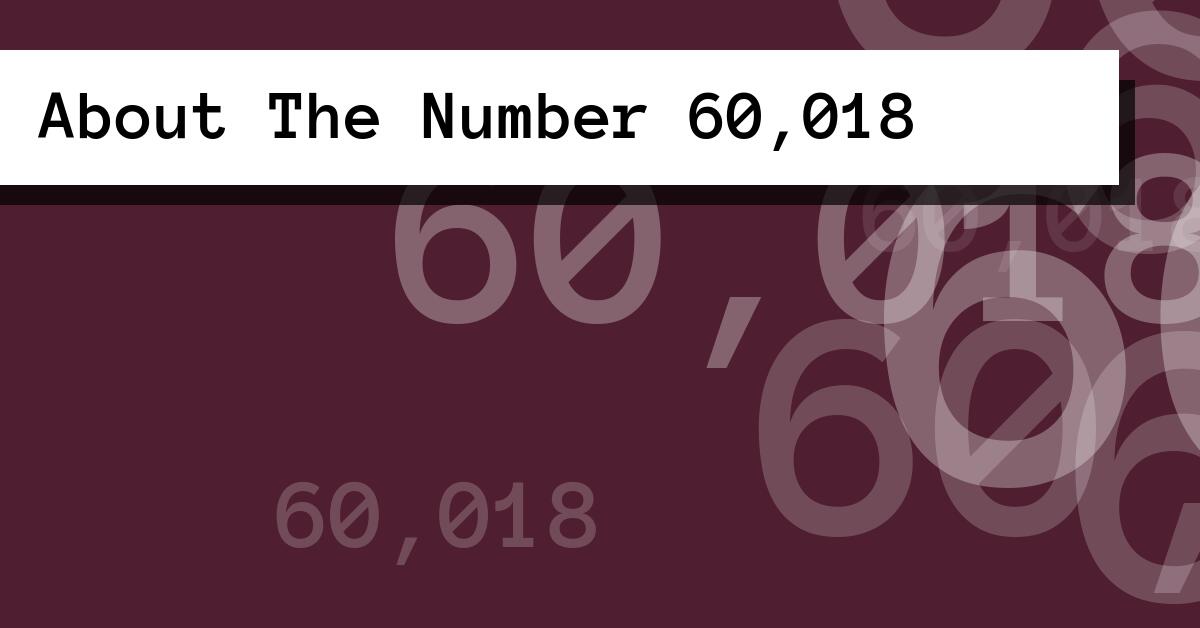 About The Number 60,018