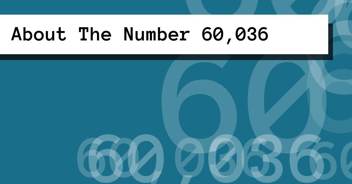 About The Number 60,036