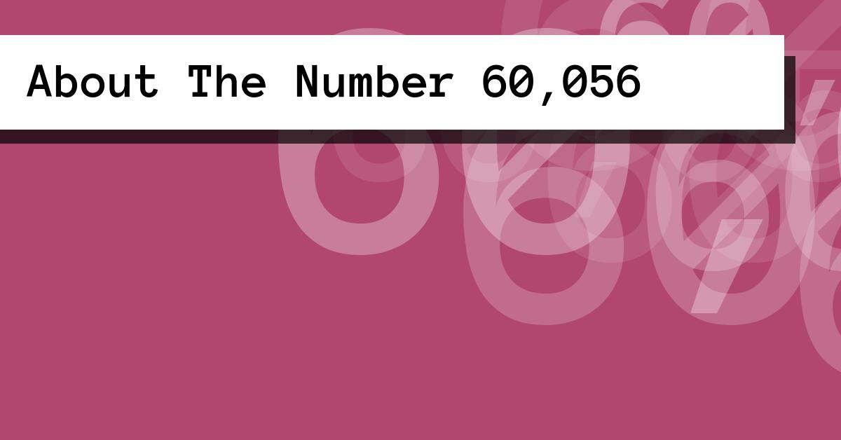 About The Number 60,056